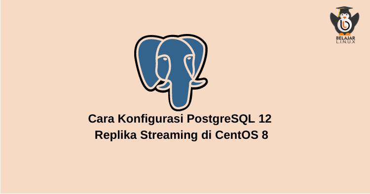 Cara Konfigurasi PostgreSQL 12 Replika Streaming di CentOS 8